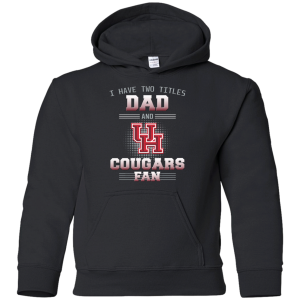 I Have Two Titles Dad And Houston Cougars Fan T Shirts
