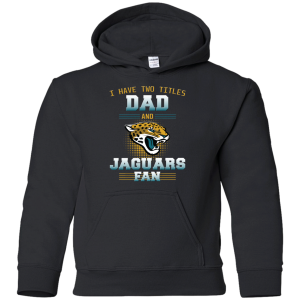I Have Two Titles Dad And Jacksonville Jaguars Fan T Shirts