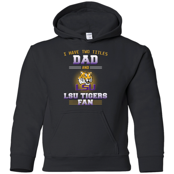 I Have Two Titles Dad And Lsu Tigers Fan T Shirts