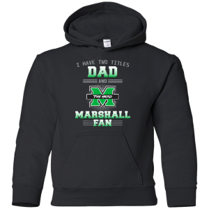 I Have Two Titles Dad And Marshall Thundering Herd Fan T Shirts