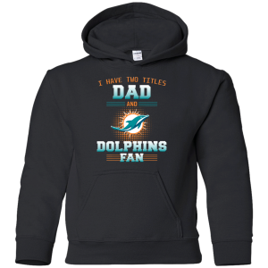 I Have Two Titles Dad And Miami Dolphins Fan T Shirts