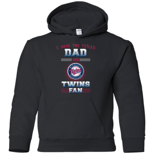I Have Two Titles Dad And Minnesota Twins Fan T Shirts