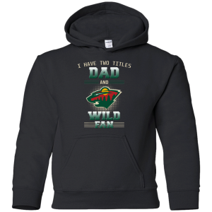 I Have Two Titles Dad And Minnesota Wild Fan T Shirts