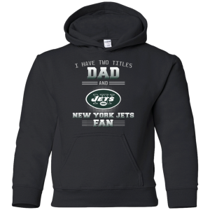 I Have Two Titles Dad And New York Jets Fan T Shirts