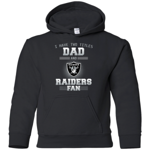 I Have Two Titles Dad And Oakland Raiders Fan T Shirts