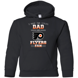 I Have Two Titles Dad And Philadelphia Flyers Fan T Shirts