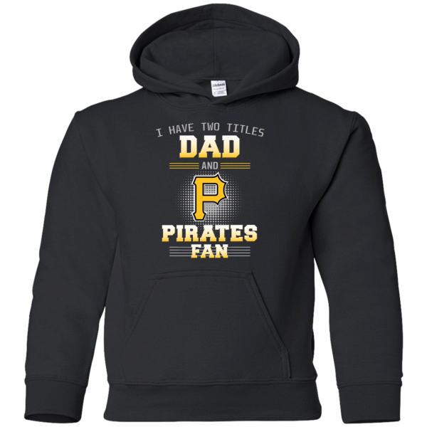 I Have Two Titles Dad And Pittsburgh Pirates Fan T Shirts
