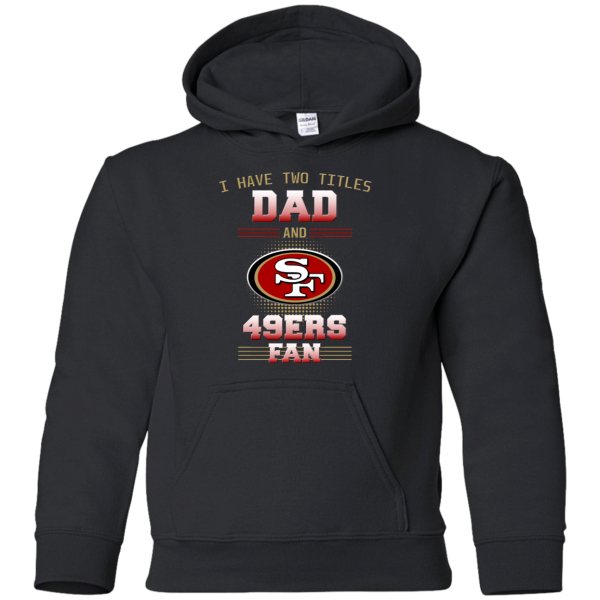 I Have Two Titles Dad And San Francisco 49Ers Fan T Shirts