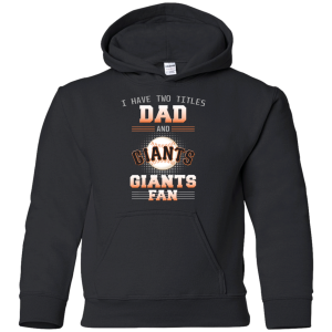 I Have Two Titles Dad And San Francisco Giants Fan T Shirts