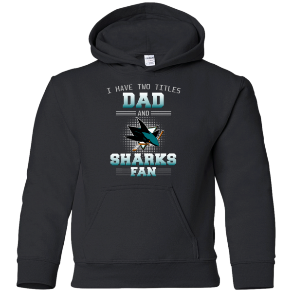 I Have Two Titles Dad And San Jose Sharks Fan T Shirts