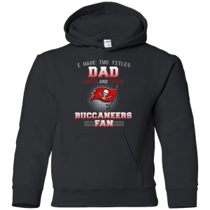 I Have Two Titles Dad And Tampa Bay Buccaneers Fan T Shirts