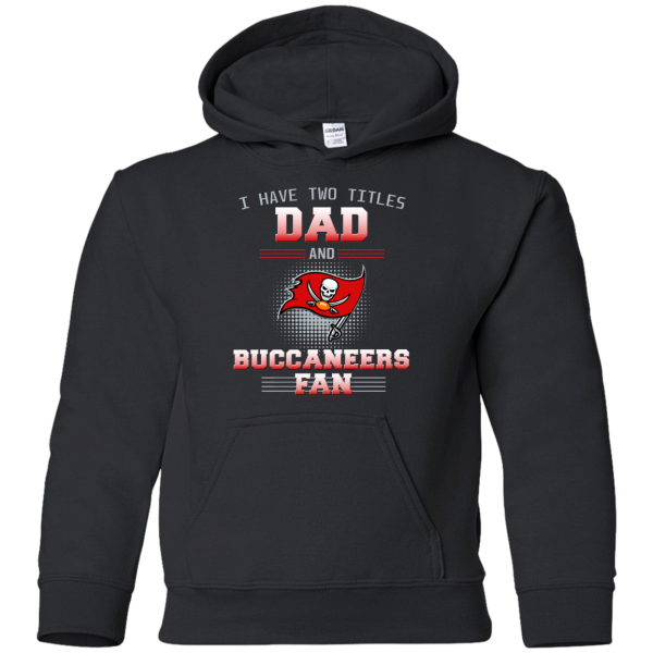 I Have Two Titles Dad And Tampa Bay Buccaneers Fan T Shirts