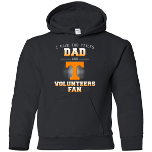 I Have Two Titles Dad And Tennessee Volunteers Fan T Shirts
