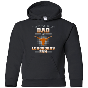 I Have Two Titles Dad And Texas Longhorns Fan T Shirts