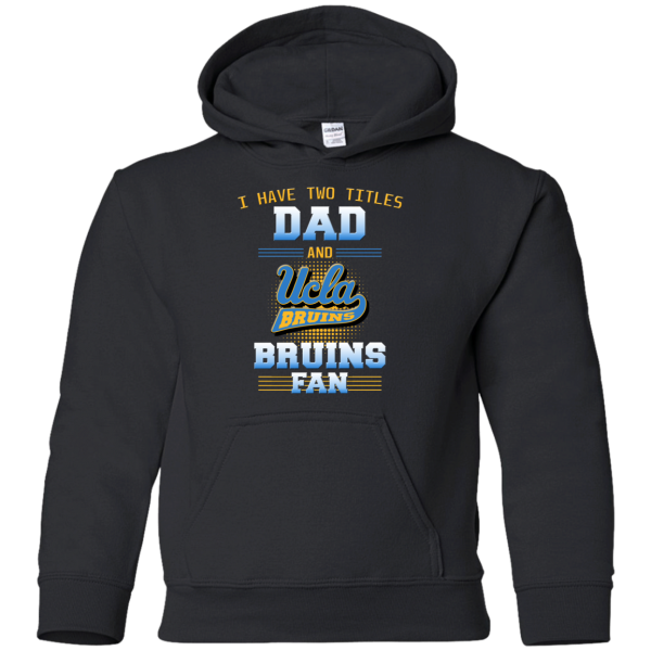 I Have Two Titles Dad And Ucla Bruins Fan T Shirts