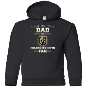 I Have Two Titles Dad And Vegas Golden Knights Fan T Shirts