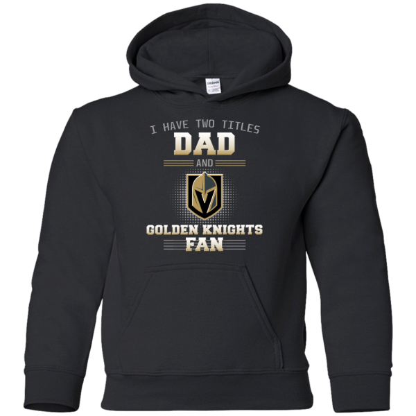 I Have Two Titles Dad And Vegas Golden Knights Fan T Shirts
