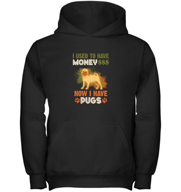 I Used To Have Money Now I Have Pugs T Shirts