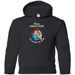 I'M A Single Mom. It'S Not For The Weak T Shirts