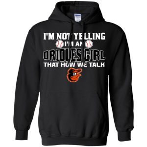I'M Not Yelling I'M A Baltimore Orioles Girl T Shirts