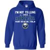 I'M Not Yelling I'M A Buffalo Sabres Girl T Shirts