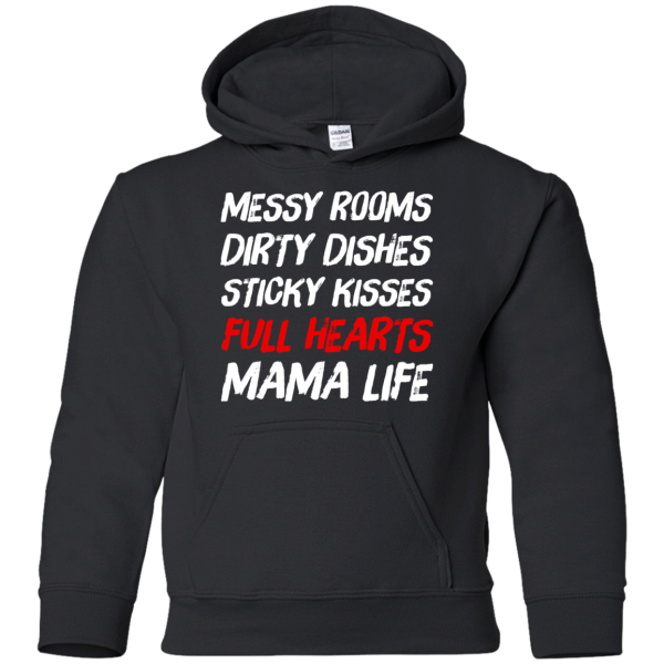 Messy Rooms Dirty Dishes Sticky Kisses Full Hearts Mama Life T Shirts