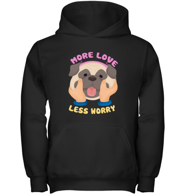 More Love Less Worry Pug T Shirts