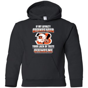 My Loyalty And Your Lack Of Taste Cincinnati Bengals T Shirts
