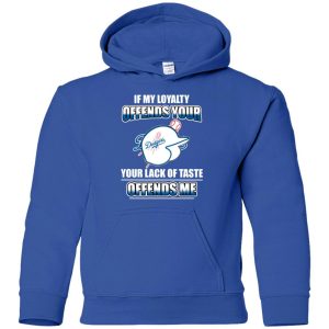 My Loyalty And Your Lack Of Taste Los Angeles Dodgers T Shirts
