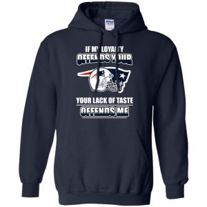 My Loyalty And Your Lack Of Taste New England Patriots T Shirts