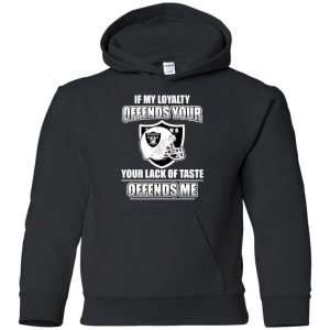 My Loyalty And Your Lack Of Taste Oakland Raiders T Shirts