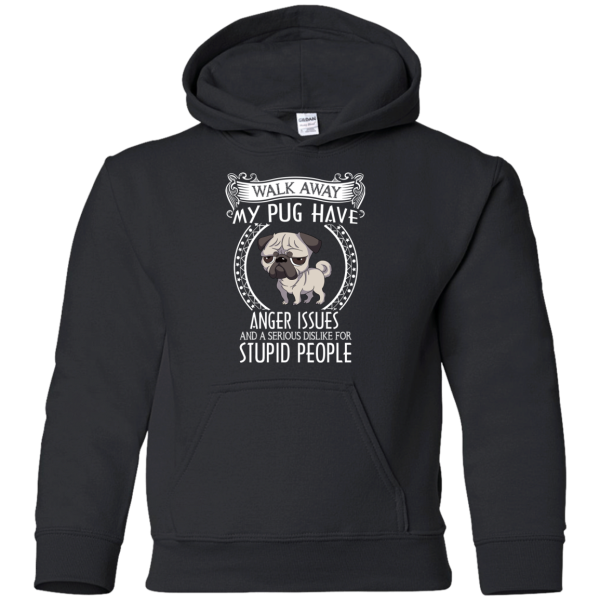 My Pug Have Anger Issues And A Serious Dislike For Stupid People T Shirts