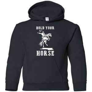 Nice Horse Tshirt Hold Your Horse Is A Cool Equestrian Gift For Friends