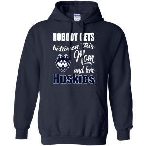 Nobody Gets Between Mom And Her Connecticut Huskies T Shirts
