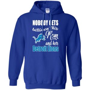 Nobody Gets Between Mom And Her Detroit Lions T Shirts