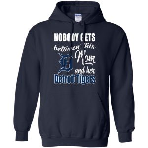 Nobody Gets Between Mom And Her Detroit Tigers T Shirts