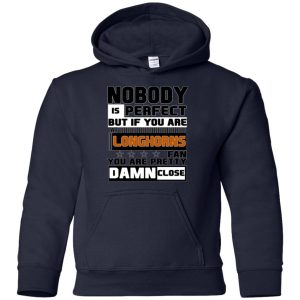 Nobody Is Perfect But If You Are A Longhorns Fan T Shirts