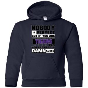 Nobody Is Perfect But If You Are A Lsu Tigers Fan T Shirts