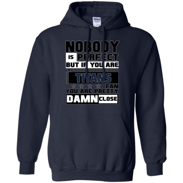 Nobody Is Perfect But If You Are A Titans Fan T Shirts