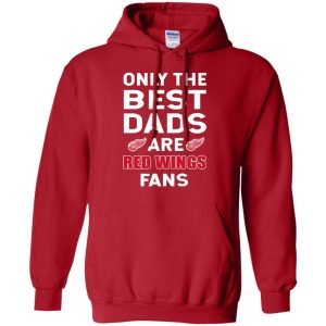 Only The Best Dads Are Fans Detroit Red Wings T Shirts