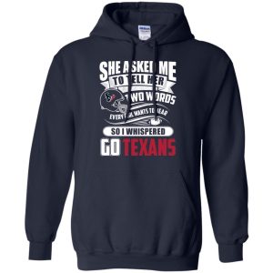 She Asked Me To Tell Her Two Words Houston Texans T Shirts