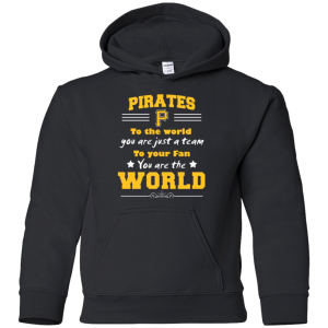 To Your Fan You Are The World Pittsburgh Pirates T Shirts