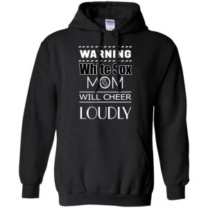 Warning Mom Will Cheer Loudly Chicago White Sox T Shirts