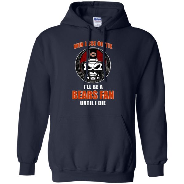 Win Lose Or Tie Until I Die I'Ll Be A Fan Chicago Bears Navy T Shirts