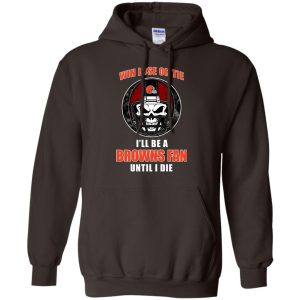 Win Lose Or Tie Until I Die I'Ll Be A Fan Cleveland Browns Brown T Shirts