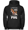You Will Have Two Friends Horse Pug T Shirts